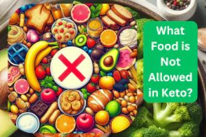 What Food is Not Allowed in Keto?